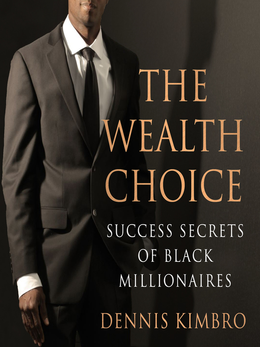 Title details for The Wealth Choice by Dennis Kimbro - Available